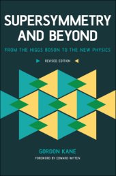 book Supersymmetry and beyond: from the Higgs boson to the new physics