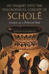 book An inquiry into the philosophical concept of scholê: leisure as a political end