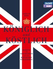 book Königlich und köstlich: Rezepte und Geschichten aus dem britischen Königshaus ; mit Blumenarrangements von Sarah Champier