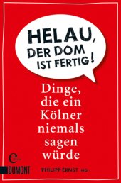 book Helau, der Dom ist fertig! Dinge, die ein Kölner niemals sagen würde