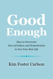 book Good Enough: How to Overcome Fear of Failure and Perfectionism to Live Your Best Life