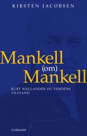 book Mankell (om) Mankell: Kurt Wallander og verdens tilstand