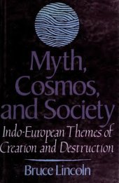 book Myth, Cosmos, and Society: Indo-European Themes of Creation and Destruction