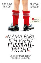 book Mama, Papa, ich werd' Fußballprofi! Unser neues Leben am Spielfeldrand