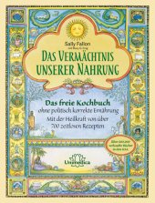 book Das Vermächtnis unserer Nahrung: Das freie Kochbuch ohne politisch korrekte Ernährung Mit der Heilkraft von über 700 zeitlosen Rezepten