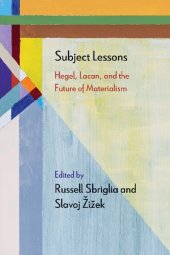 book Subject Lessons: Hegel, Lacan, and the Future of Materialism