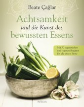 book Achtsamkeit und die Kunst des bewussten Essens Mit vegetarischen und veganen Rezepten für alle unsere Sinne - Mit einem Vorwort von Nele Neuhaus