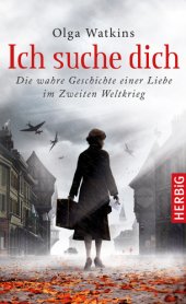 book Ich suche dich Die wahre Geschichte einer Liebe im Zweiten Weltkrieg