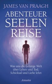 book Abenteuer Seelenreise Was uns die Geistige Welt über Leben und Tod, Schicksal und Liebe lehrt