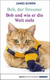 book Bob, der Streuner - Bob und wie er die Welt sieht Die Katze, die mein Leben veränderte