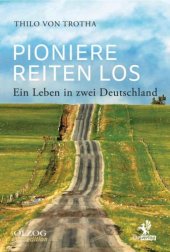 book Pioniere reiten los Ein Leben in zwei Deutschland