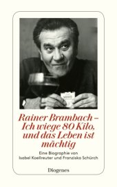 book Rainer Brambach - Ich wiege 80 Kilo, und das Leben ist mächtig Eine Biographie von Franziska Schürch und Isabell Koellreuter