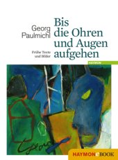 book Bis die Ohren und Augen aufgehen Frühe Texte und Bilder. Herausgegeben und mit einem Nachwort von Irene Zanol & Johannes Gruntz-Stoll