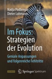 book Im Fokus: Strategien der Evolution: geniale Anpassungen und folgenreiche Fehltritte ; Nadja Podbregar, Dieter Lohmann ; mit Beiträgen von Kerstin Fels, Daniel Goliasch, Petra Jöstingmeyer