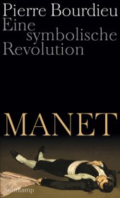 book Manet: eine symbolische Revolution: Vorlesungen am Collège de France 1998-2000: mit einem unvollendeten Manuskript von Pierre und Marie-Claire Bourdieu