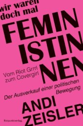 book Wir waren doch mal Feministinnen Vom Riot Grrrl zum Covergirl - Der Ausverkauf einer politischen Bewegung