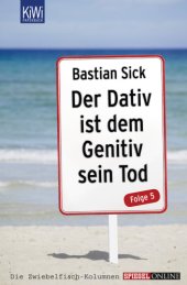 book Der Dativ ist dem Genitiv sein Tod: [die Zwiebelfisch-Kolumnen, Spiegel-online]. Folge 5