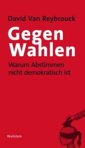 book Gegen Wahlen warum Abstimmen nicht demokratisch ist