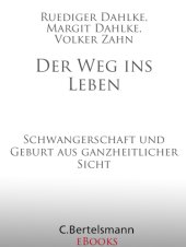 book Der Weg ins Leben Schwangerschaft und Geburt aus ganzheitlicher Sicht