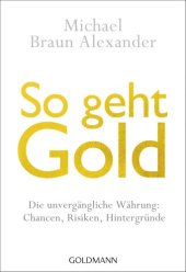 book So geht Gold Die unvergängliche Währung: Chancen, Risiken und Hintergründe -