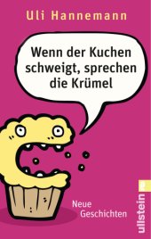 book Wenn der Kuchen schweigt, sprechen die Krümel Neue Geschichten