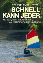 book Schnell kann jeder. Mit Bea, dem Schlauchboot, 500 Kilometer durch Friesland