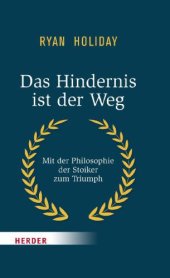 book Das Hindernis ist der Weg: Mit der Philosophie der Stoiker zum Triumph