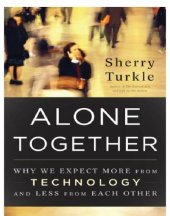 book Alone together: why we expect more form technology and less from each other