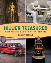 book Hidden treasures: what museums can't or won't show you