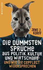 book Die dümmsten Sprüche aus Politik, Kultur und Wirtschaft und wie Sie gepflegt widersprechen