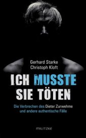 book Ich musste sie toeten: Die Verbrechen des Dieter Zurwehme und andere authentische Faelle