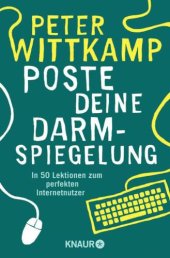 book Poste deine Darmspiegelung / in 42 Lektionen zum perfekten Internetbenutzer