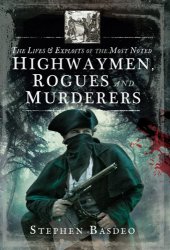 book The Lives and Exploits of the Most Noted Highwaymen, Rogues and Murderers