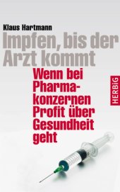 book Impfen, bis der Arzt kommt Wenn bei Pharmakonzernen Profit über Gesundheit geht