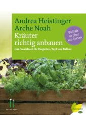 book Kräuter richtig anbauen Das Praxisbuch für Biogarten, Topf und Balkon. Vielfalt in über 100 Sorten