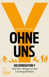 book Ohne uns Die Generation Y und ihre Absage an das Leistungsdenken