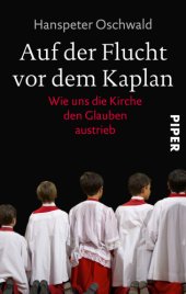 book Auf der Flucht vor dem Kaplan Wie uns die Kirche den Glauben austrieb