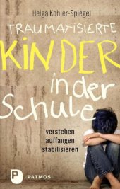 book Traumatisierte Kinder in der Schule verstehen - auffangen - stabilisieren