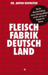 book Fleischfabrik Deutschland Wie die Massentierhaltung unsere Lebensgrundlagen zerstört und was wir dagegen tun können