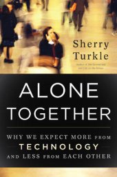 book Alone together: why we expect more form technology and less from each other