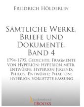 book Sämtliche Werke, Briefe und Dokumente. Band 4: 1794-1795. Gedichte; Fragmente von Hyperion; Hyperion metr. Entwürfe; Hyperion Jugend; Philos. Entwürfe; Phaeton; Hyperion vorletzte Fassung