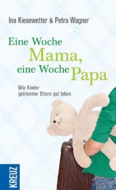 book Eine Woche Mama, eine Woche Papa: wie Kinder getrennter Eltern gut leben