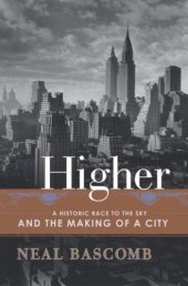 book Higher: A Historic Race to the Sky and the Making of a City