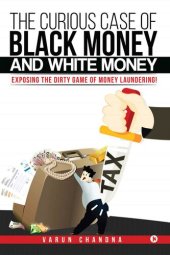 book The Curious Case of Black Money and White Money: Exposing the Dirty Game of Money Laundering!