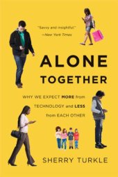 book Alone together: why we expect more form technology and less from each other