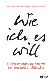 book Wie ich es will 10 Entscheidungen, die jeder vor dem Lebensende treffen sollte