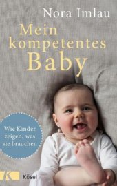 book Mein kompetentes Baby Wie Kinder zeigen, was sie brauchen