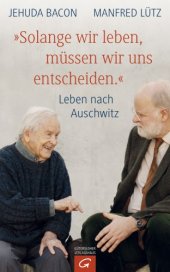 book ''Solange wir leben, müssen wir uns entscheiden.'' Leben nach Auschwitz