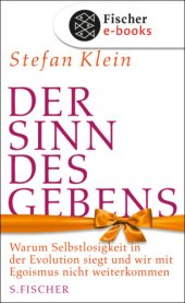 book Der Sinn des Gebens Warum Selbstlosigkeit in der Evolution siegt und wir mit Egoismus nicht weiterkommen