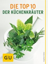 book Die Top 10 der Küchenkräuter Von Anbau bis Konservierung - alles, was Sie über die wichtigsten Küchenkräuter wissen müssen